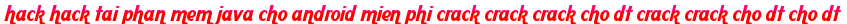 hack hack tai phan mem java cho android mien phi crack crack crack cho dt crack crack cho dt cho dt moi